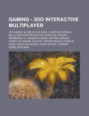 Cover Art for 9781234792442, Wikia Gaming - 3DO Interactive Multiplayer: 3DO games, Alone in the Dark 2, Another World, Ballz, BattleSport, Battle Chess, BC Racers, Braindead 13, ... Killer, Crash 'n Burn, Creature Shock, Crim by Source Wikia