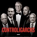 Cover Art for B0C1FM4GSQ, Controligarchs: Exposing the Billionaire Class, their Secret Deals, and the Globalist Plot to Dominate Your Life by Seamus Bruner