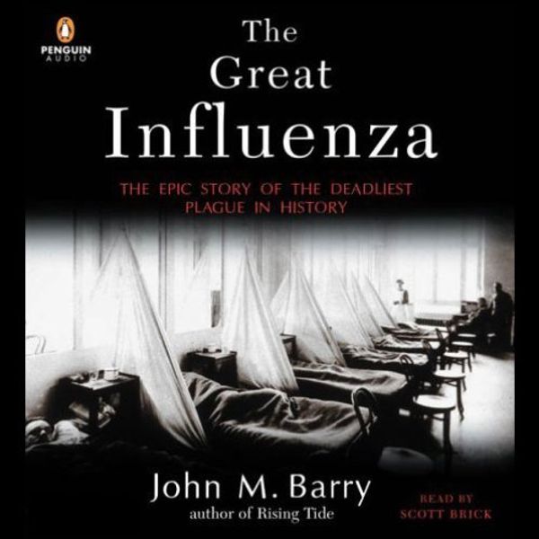 Cover Art for B000F2C6Y6, The Great Influenza: The Epic Story of the Deadliest Plague in History by John M. Barry