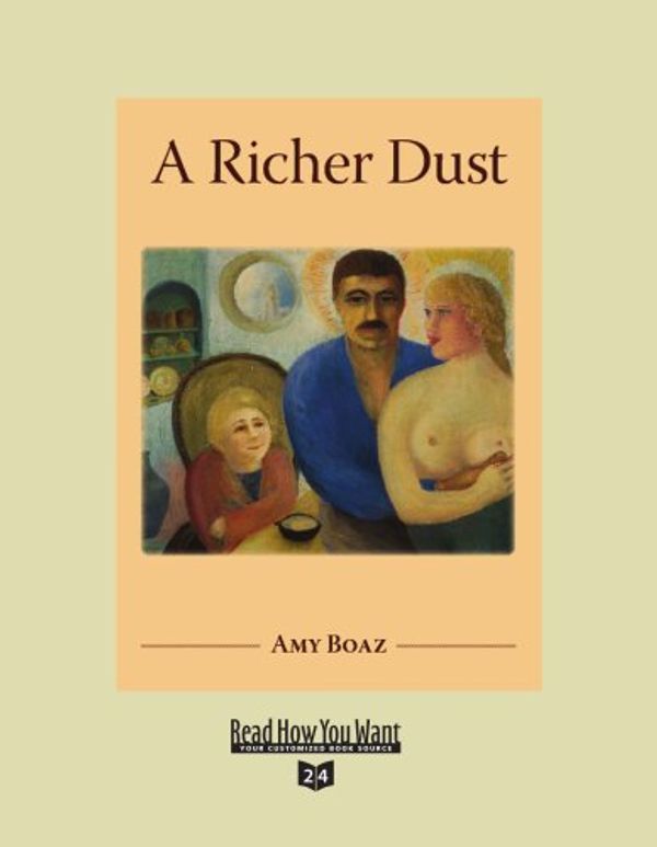 Cover Art for 9781442969049, A Richer Dust (Volume 1 of 2) (Easyread Super Large 24pt Edition) by Amy Boaz