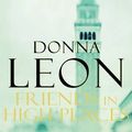 Cover Art for B00VYP34S0, [Friends in High Places] (By: Donna Leon) [published: February, 2009] by Donna Leon