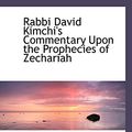 Cover Art for 9780559757457, Rabbi David Kimchi's Commentary Upon the Prophecies of Zechariah by David Kimhi