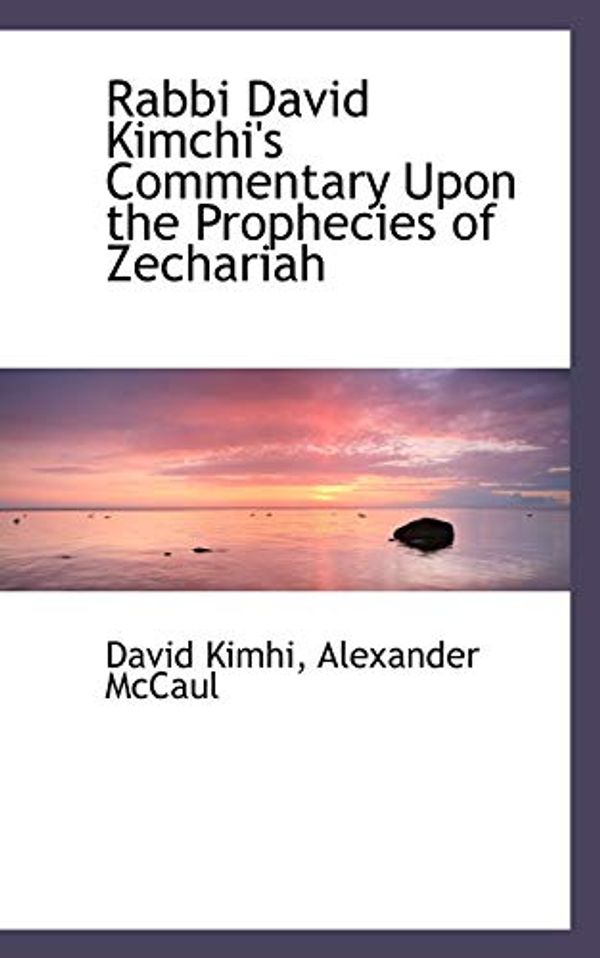 Cover Art for 9780559757457, Rabbi David Kimchi's Commentary Upon the Prophecies of Zechariah by David Kimhi