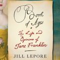 Cover Art for 9781410466143, Book of Ages: The Life and Opinions of Jane Franklin by Associate Professor of History and American Studies Jill Lepore