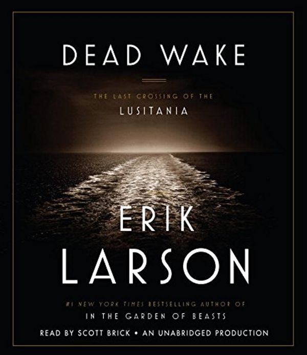Cover Art for 9780553551624, Dead Wake: The Last Crossing of the Lusitania by Erik Larson