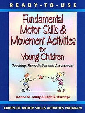 Cover Art for 9780130139412, Ready to Use Fundamental Motor Skills and Movement Activities for Young Children by Joanne M. Landy, Keith R. Burridge