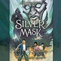 Cover Art for B0742JDHV4, The Silver Mask: Magisterium, Book 4 by Holly Black, Cassandra Clare