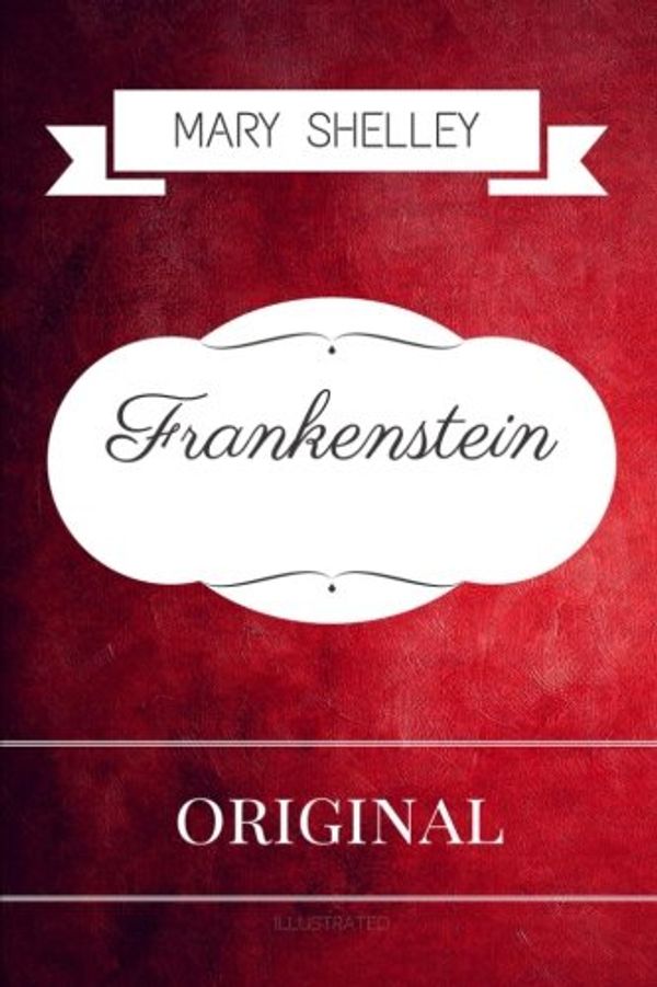 Cover Art for 9781533260598, Frankenstein: By Mary Wollstonecraft Shelley - Illustrated by Mary Wollstonecraft Shelley