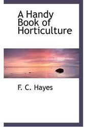 Cover Art for 9781110466900, A Handy Book of Horticulture by F. C. Hayes