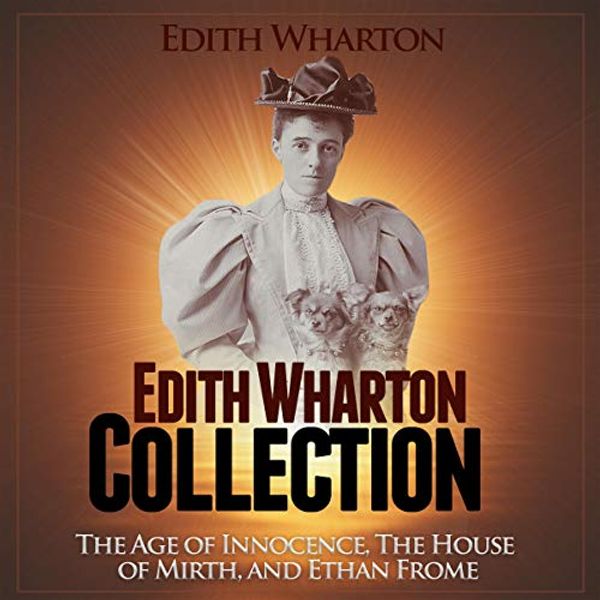 Cover Art for B08DD9LRN4, Edith Wharton Collection: The Age of Innocence, The House of Mirth, and Ethan Frome by Edith Wharton