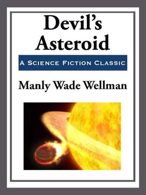 Cover Art for 9781625588746, Devil's Asteroid by Manly Wade Wellman
