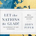 Cover Art for 9781540963895, Let the Nations Be Glad!: The Supremacy of God in Missions by John Piper