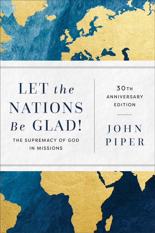 Cover Art for 9781540963895, Let the Nations Be Glad!: The Supremacy of God in Missions by John Piper