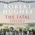 Cover Art for 9780099448549, The Fatal Shore by Robert Hughes