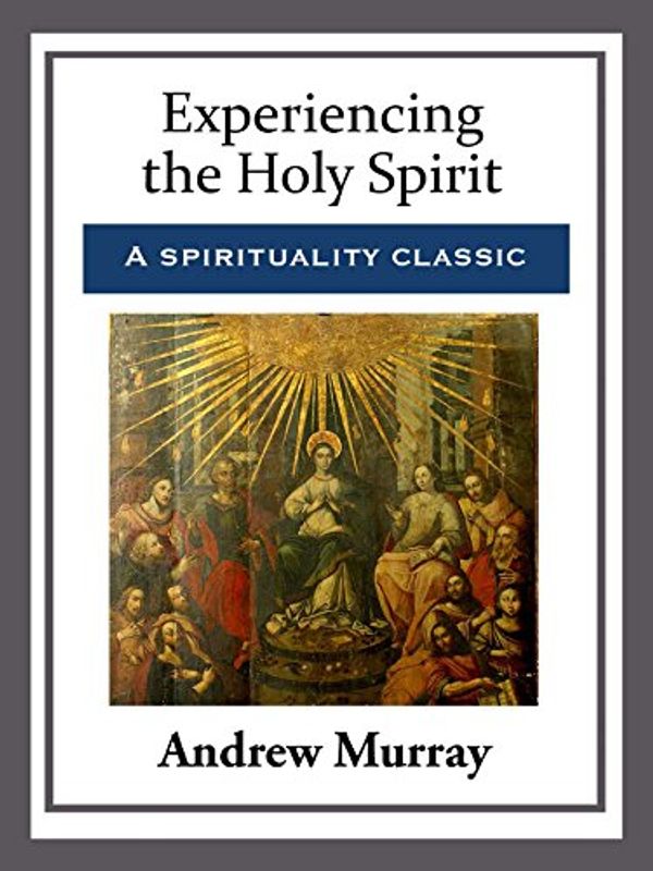Cover Art for B015P4ERXQ, Experiencing the Holy Spirit by Andrew Murray