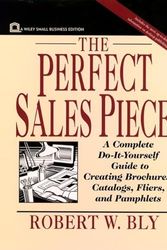 Cover Art for 9780471004035, The Perfect Sales Piece: A Complete Do-it-yourself Guide to Creating Brochures, Catalogs, Fliers and Pamphlets by Robert W. Bly