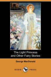 Cover Art for 9781406530032, The Light Princess and Other Fairy Stories (Dodo Press) by George MacDonald