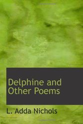 Cover Art for 9781110838967, Delphine and Other Poems by L. Adda Nichols