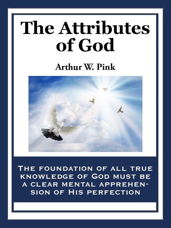 Cover Art for 9781627556859, The Attributes of God by Arthur W. Pink