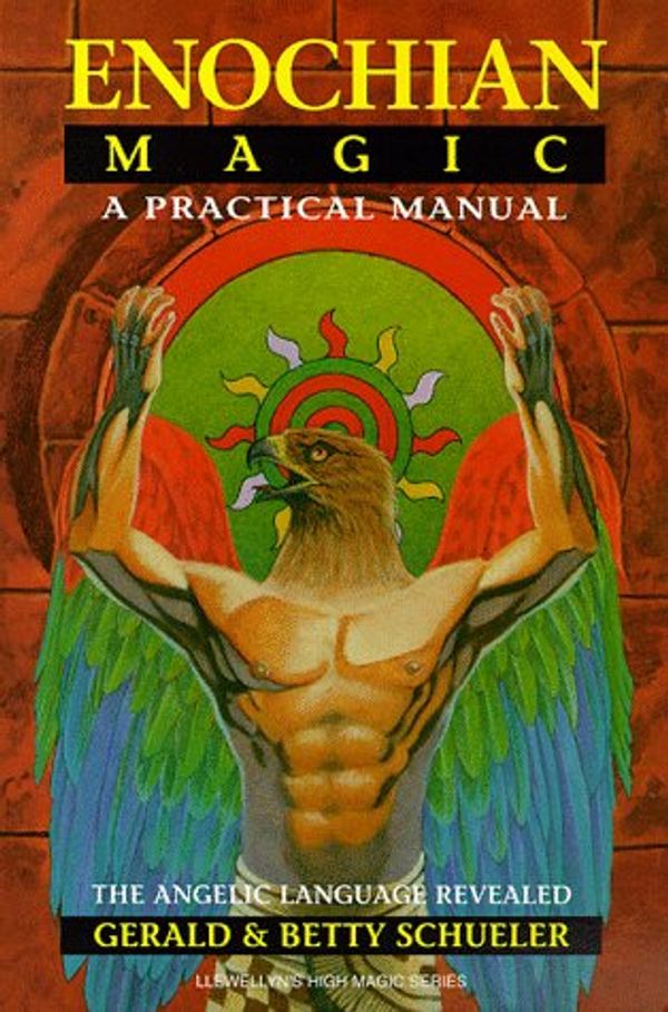 Cover Art for 9780875427102, Enochian Magic: A Practical Manual: The Angelic Language Revealed (Llewellyn's High Magick Series) by Gerald J. Schueler, Betty Schueler