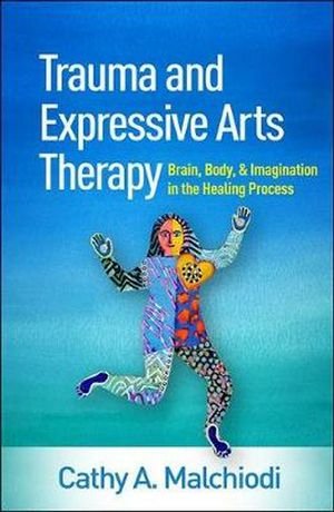 Cover Art for 9781462543113, Trauma and Expressive Arts Therapy: Brain, Body, and Imagination in the Healing Process by Cathy A. Malchiodi