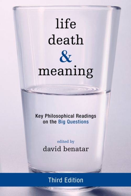 Cover Art for 9781442258334, Life, Death, and MeaningKey Philosophical Readings on the Big Questions by David Benatar
