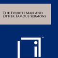 Cover Art for 9781258113667, The Fourth Man and Other Famous Sermons by Oral Roberts