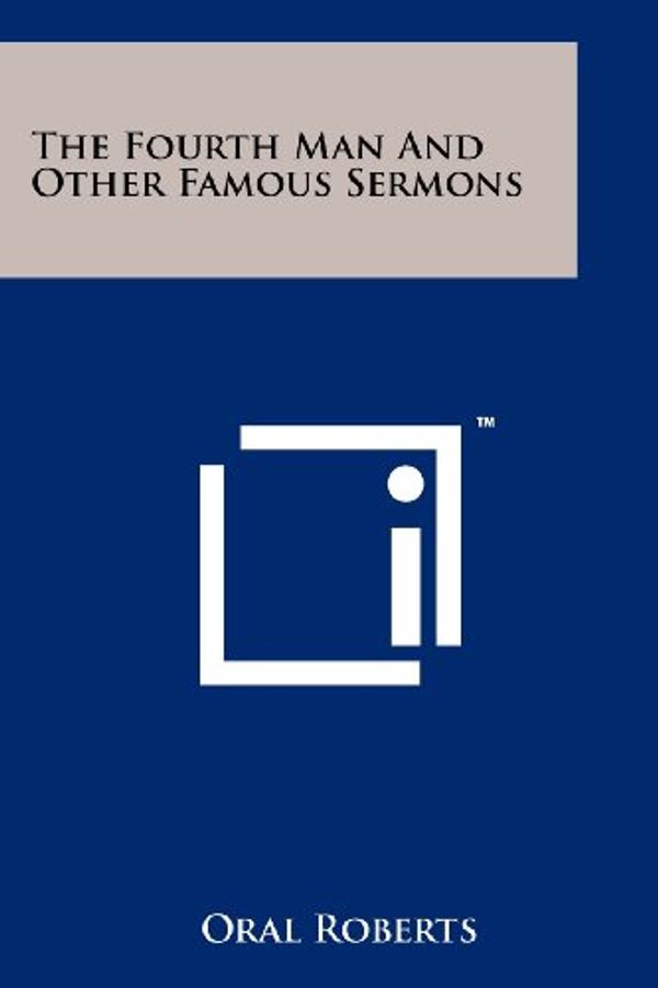 Cover Art for 9781258113667, The Fourth Man and Other Famous Sermons by Oral Roberts