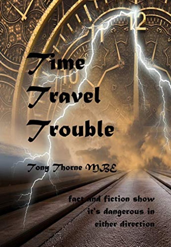 Cover Art for B00LFPRRDW, Time Travel Trouble by Thorne MBE, Tony
