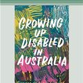 Cover Art for 9780369358035, Growing Up Disabled in Australia by Carly Findlay