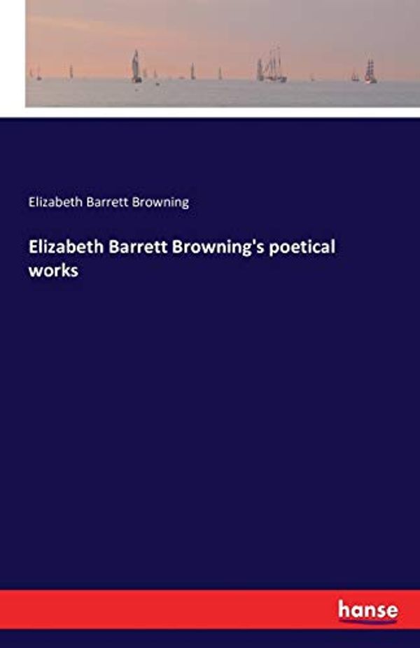 Cover Art for 9783742834157, Elizabeth Barrett Browning's Poetical Works by Elizabeth Barrett Browning