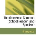 Cover Art for 9781117524283, The American Common School Reader and Speaker by Anonymous