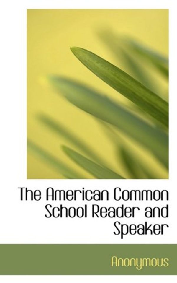 Cover Art for 9781117524283, The American Common School Reader and Speaker by Anonymous