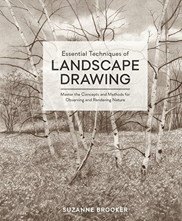 Cover Art for B077CQ9TKQ, Essential Techniques of Landscape Drawing: Master the Concepts and Methods for Observing and Rendering Nature by Suzanne Brooker