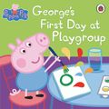 Cover Art for 9781409309079, Peppa Pig: George's First Day at Playgroup by Ladybird