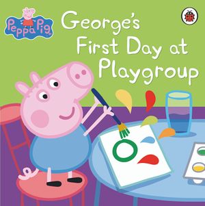 Cover Art for 9781409309079, Peppa Pig: George's First Day at Playgroup by Ladybird