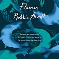 Cover Art for B07B8X7QSQ, Flames: The wild debut novel you need to read this year by Robbie Arnott