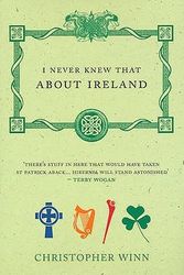 Cover Art for 9780091910259, I Never Knew That About Ireland by Christopher Winn