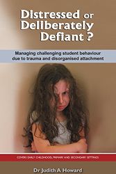 Cover Art for B00SB2Y87A, By Dr. Judith Howard Distressed or Deliberately Defiant?: Managing challenging student behaviour due to trauma and disorg [Paperback] by Unknown