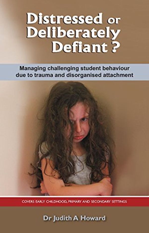 Cover Art for B00SB2Y87A, By Dr. Judith Howard Distressed or Deliberately Defiant?: Managing challenging student behaviour due to trauma and disorg [Paperback] by 