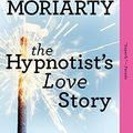Cover Art for 8601400277294, The Hypnotist's Love Story by Liane Moriarty
