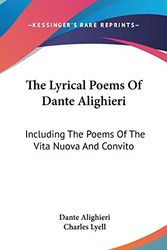 Cover Art for 9780548173725, The Lyrical Poems of Dante Alighieri: Including the Poems of the Vita Nuova and Convito by Dante Alighieri and Dante Alighieri and Charles Lyell