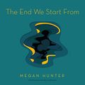 Cover Art for 9781538439678, The End We Start from: Library Edition by Megan Hunter
