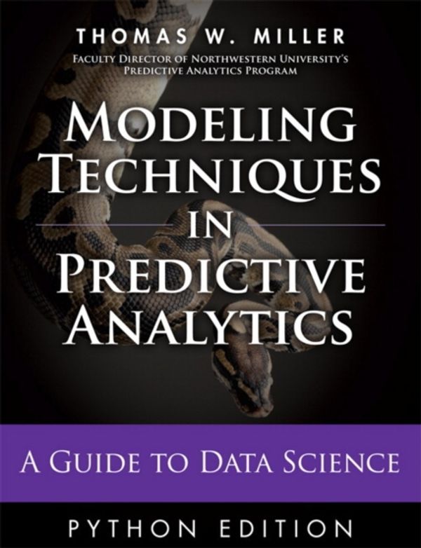 Cover Art for 9780133892062, Modeling Techniques in Predictive Analytics, Python Edition: A Guide to Data Science (FT Press Operations Management) by Thomas W. Miller