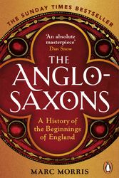 Cover Art for 9781529156980, The Anglo-Saxons: A History of the Beginnings of England by Marc Morris