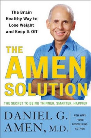 Cover Art for 9780307463609, The Amen Solution: The Brain Healthy Way to Lose Weight and Keep It Off by Dr Daniel G Amen