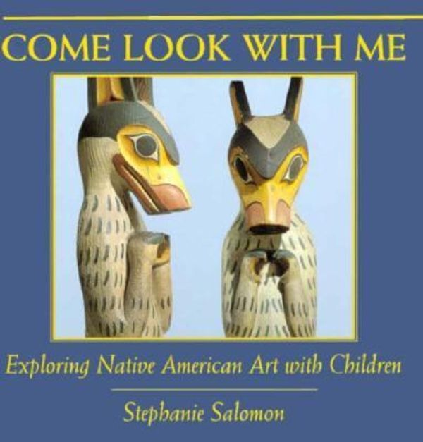 Cover Art for 9780965030885, Come Look With Me: Exploring Native American Art With Children (Come Look With Me Series) by Stephanie Salomon
