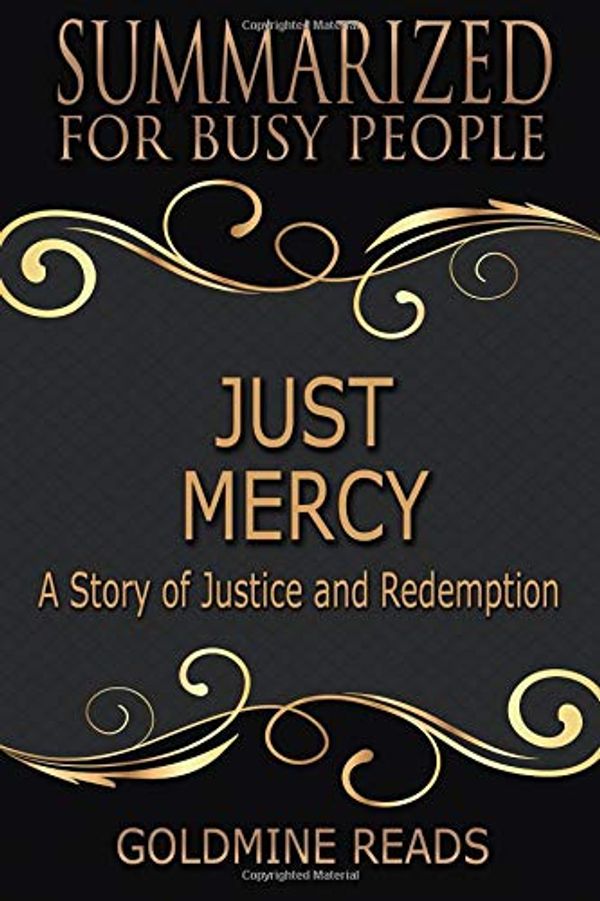 Cover Art for 9781726750721, Just Mercy - Summarized for Busy People: Based on the Book by Bryan Stevenson by Goldmine Reads