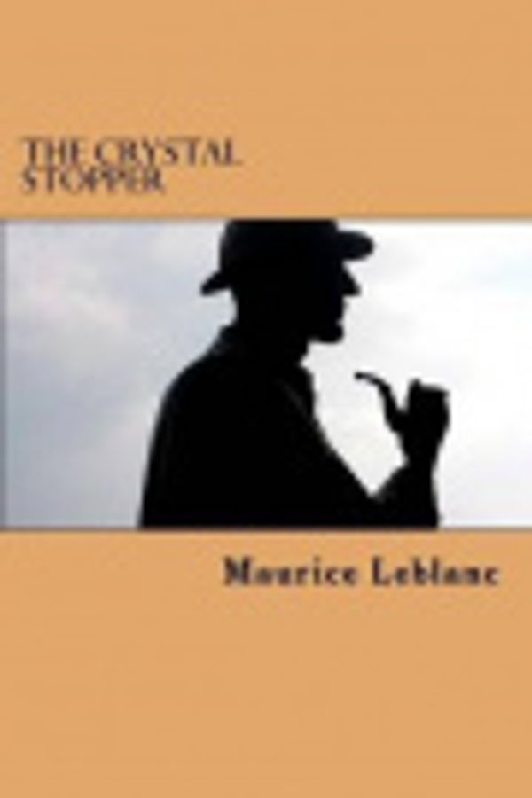 Cover Art for 9781537699011, The Crystal Stopper by Maurice LeBlanc