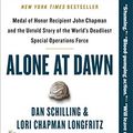 Cover Art for B07HG4NLYN, Alone at Dawn: Medal of Honor Recipient John Chapman and the Untold Story of the World's Deadliest Special Operations Force by Dan Schilling, Lori Longfritz